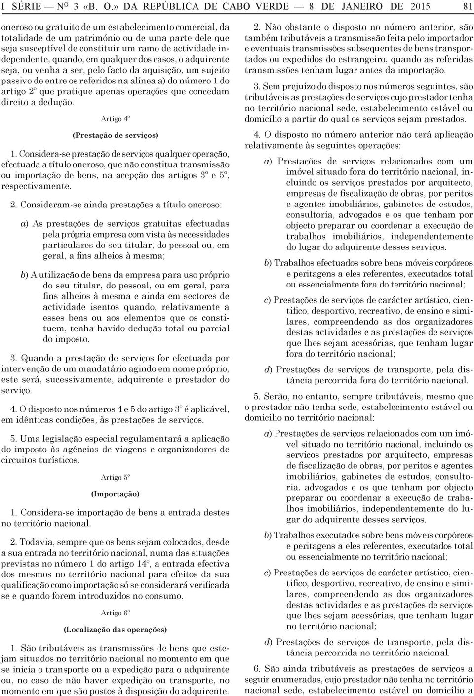 » DA REPÚBLICA DE CABO VERDE 8 DE JANEIRO DE 2015 81 oneroso ou grtuito de um estbelecimento comercil, d totlidde de um ptrimónio ou de um prte dele que sej susceptível de constituir um rmo de