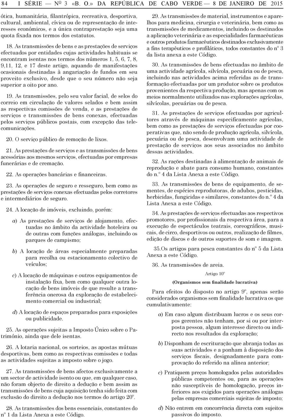 » DA REPÚBLICA DE CABO VERDE 8 DE JANEIRO DE 2015 ótic, humnitári, filntrópic, recretiv, desportiv, culturl, mbientl, cívic ou de representção de interesses económicos, e únic contrprestção sej um