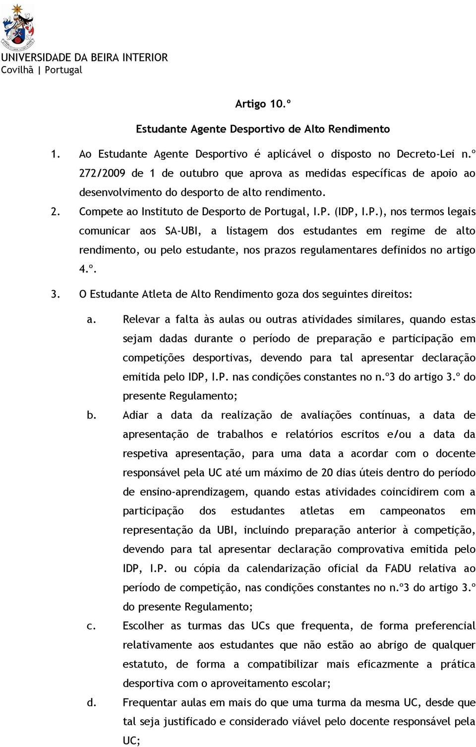 rtugal, I.P. (IDP, I.P.), nos termos legais comunicar aos SA-UBI, a listagem dos estudantes em regime de alto rendimento, ou pelo estudante, nos prazos regulamentares definidos no artigo 4.º. 3.