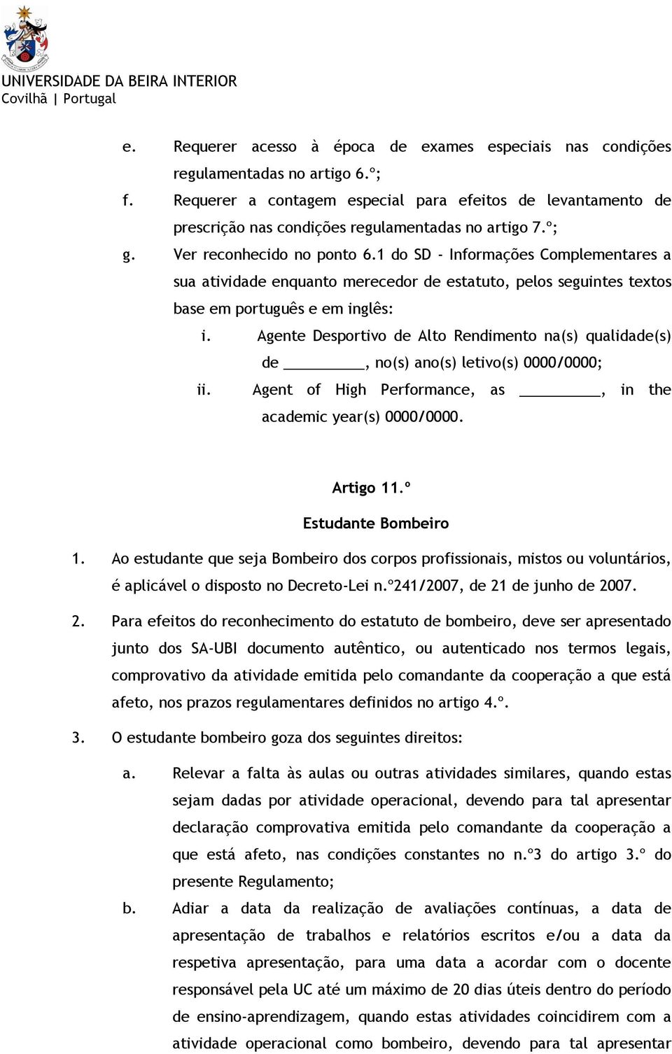 1 do SD - Informações Complementares a sua atividade enquanto merecedor de estatuto, pelos seguintes textos base em português e em inglês: i.