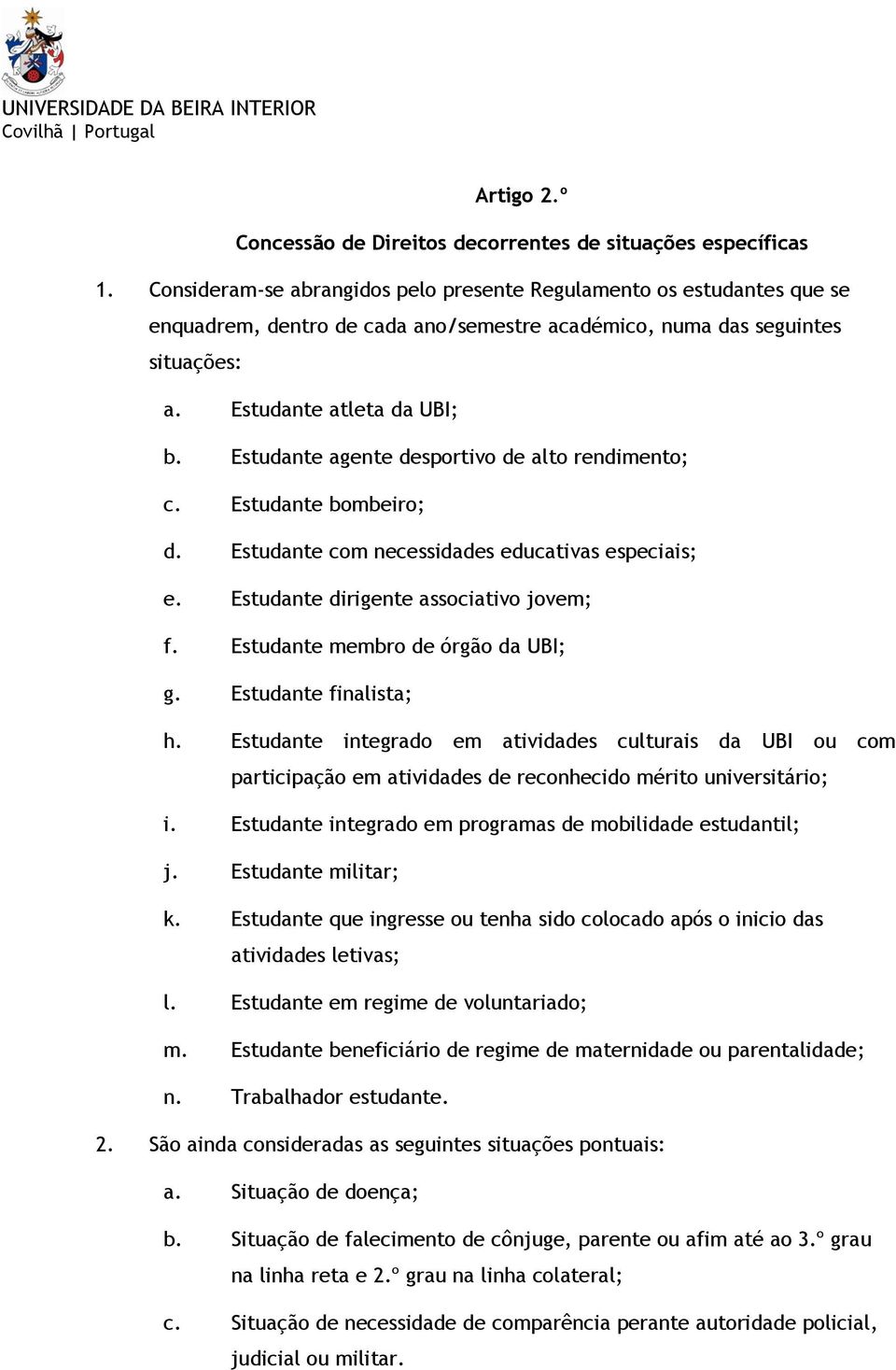 Estudante agente desportivo de alto rendimento; c. Estudante bombeiro; d. Estudante com necessidades educativas especiais; e. Estudante dirigente associativo jovem; f.