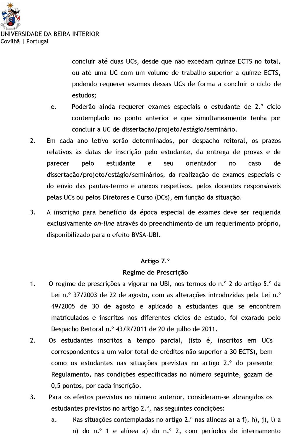 º ciclo contemplado no ponto anterior e que simultaneamente tenha por concluir a UC de dissertação/projeto/estágio/seminário. 2.