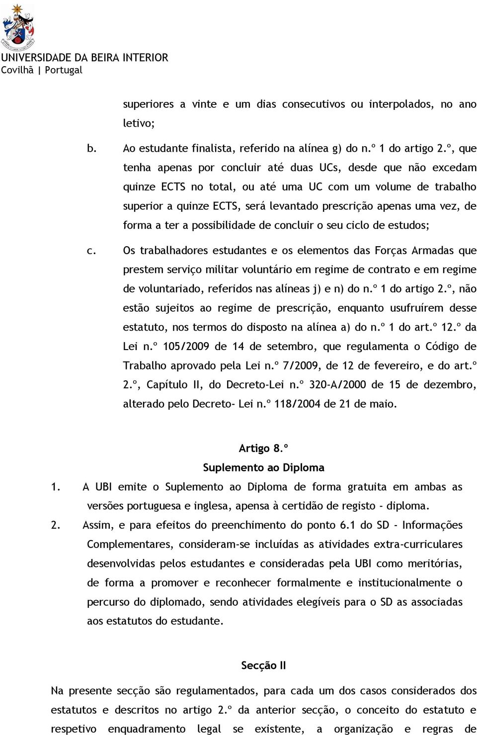 forma a ter a possibilidade de concluir o seu ciclo de estudos; c.