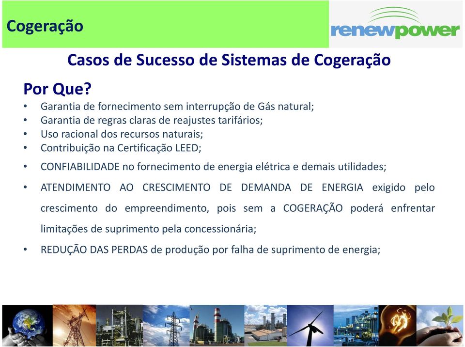 naturais; Contribuição na Certificação LEED; CONFIABILIDADE no fornecimento de energia elétrica e demais utilidades; ATENDIMENTO AO