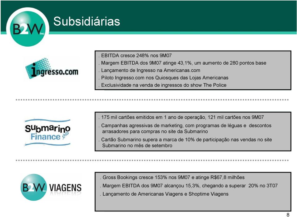 Campanhas agressivas de marketing, com programas de léguas e descontos arrasadores para compras no site da Submarino.