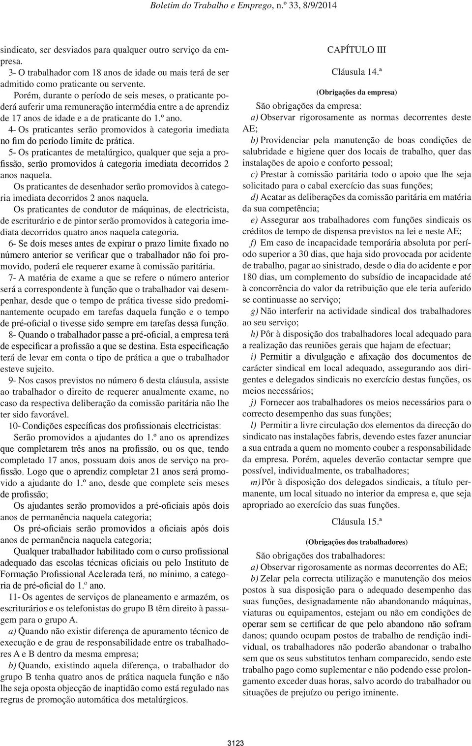 4- Os praticantes serão promovidos à categoria imediata no fim do período limite de prática.