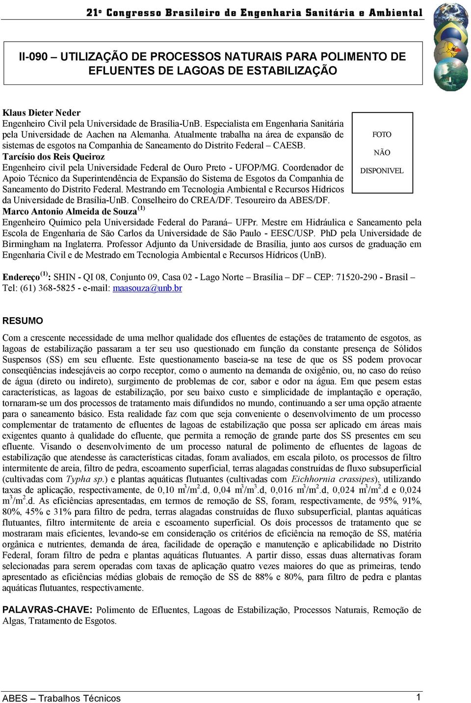 NÃO Tarcísio dos Reis Queiroz Engenheiro civil pela Universidade Federal de Ouro Preto - UFOP/MG.