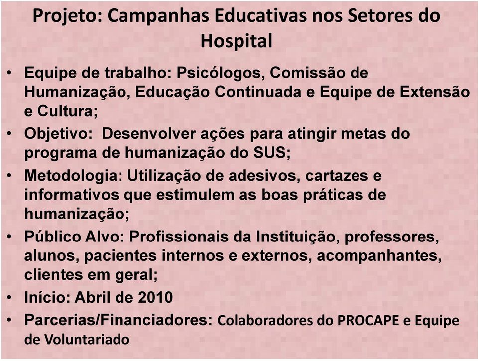 cartazes e informativos que estimulem as boas práticas de humanização; Público Alvo: Profissionais da Instituição, professores, alunos,