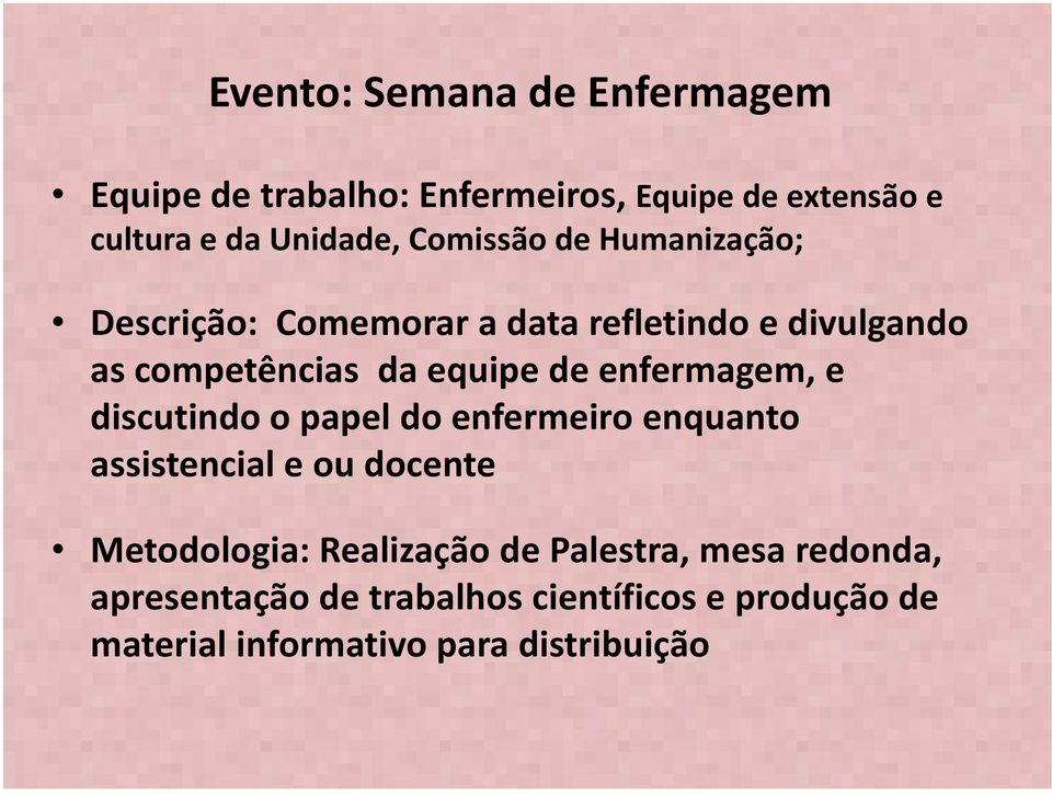 enfermagem, e discutindo o papel do enfermeiro enquanto assistencial e ou docente Metodologia: Realização de