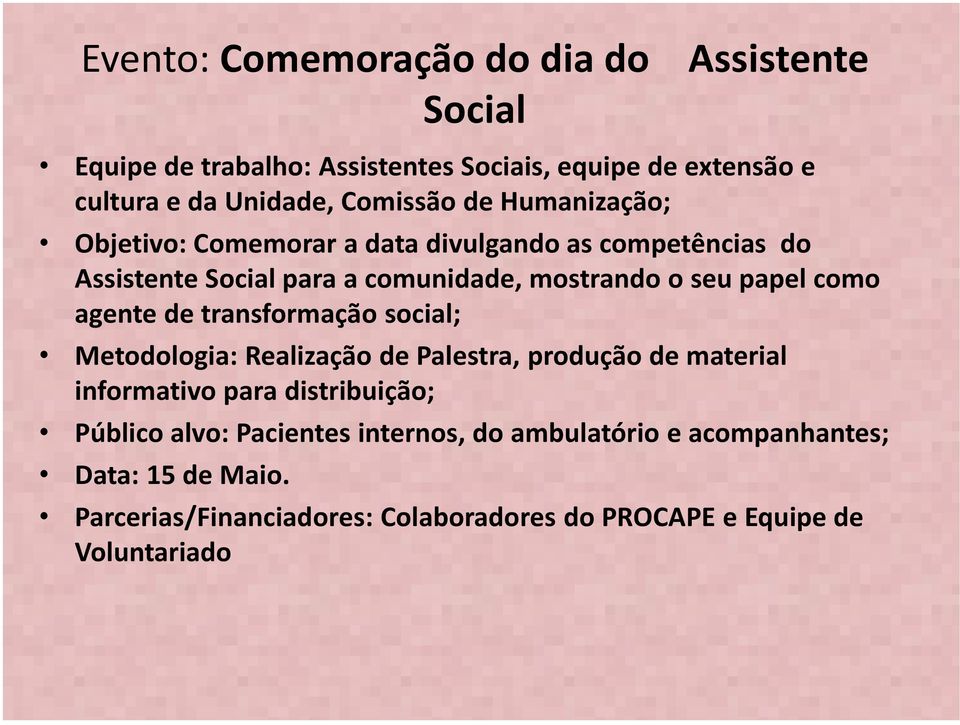 papel como agente de transformação social; Metodologia: Realização de Palestra, produção de material informativo para distribuição; Público