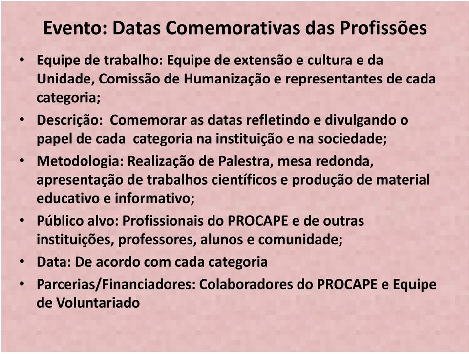 Palestra, mesa redonda, apresentação de trabalhos científicos e produção de material educativo e informativo; Público alvo: Profissionais do PROCAPE e de