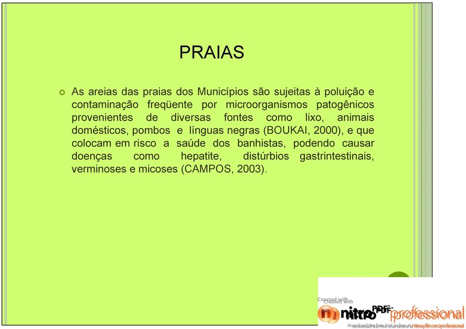 domésticos, pombos e línguas negras (BOUKAI, 2000), e que colocam em risco a saúde dos