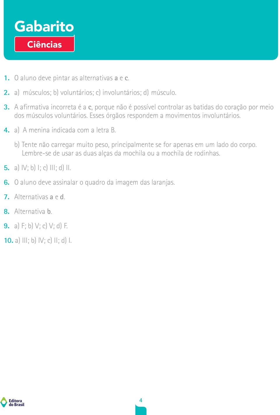 4. a) A menina indicada com a letra B. b) Tente não carregar muito peso, principalmente se for apenas em um lado do corpo.