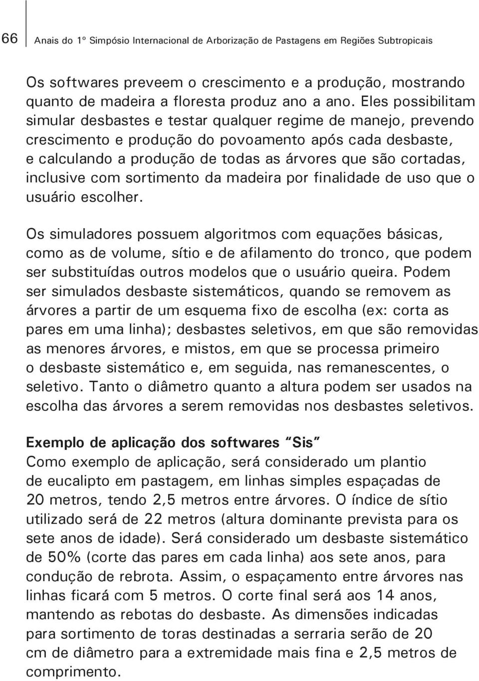 inclusive com sortimento da madeira por finalidade de uso que o usuário escolher.