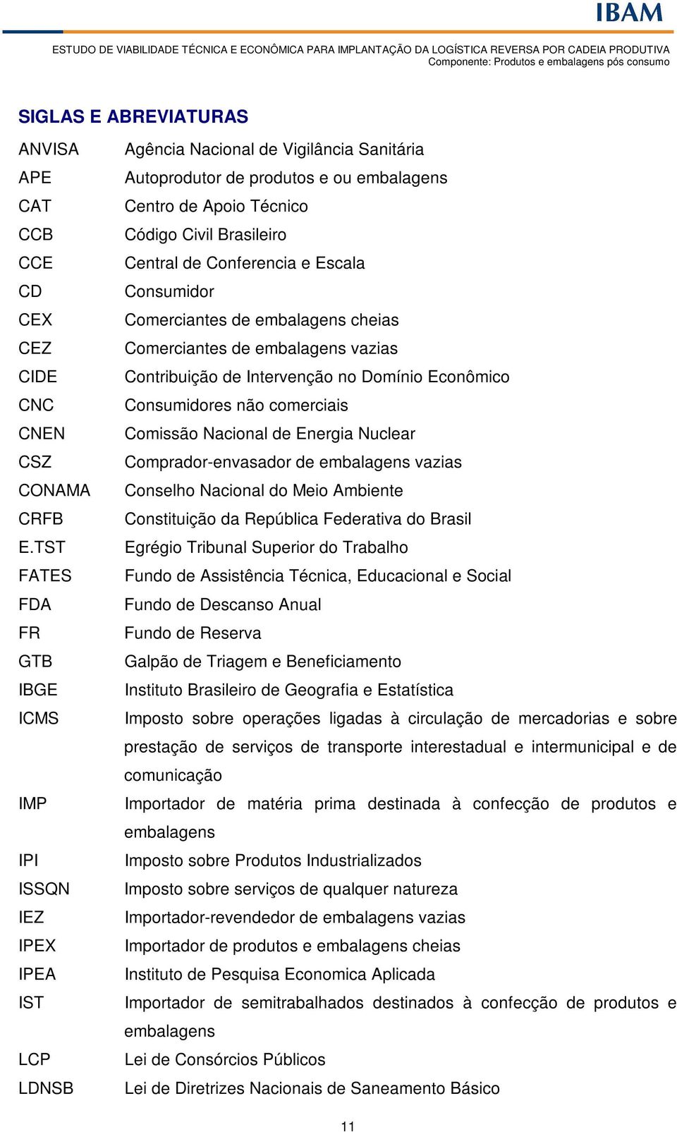 Brasileiro Central de Conferencia e Escala Consumidor Comerciantes de embalagens cheias Comerciantes de embalagens vazias Contribuição de Intervenção no Domínio Econômico Consumidores não comerciais