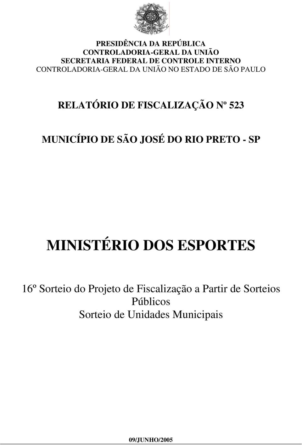 523 MUNICÍPIO DE SÃO JOSÉ DO RIO PRETO - SP MINISTÉRIO DOS ESPORTES 16º Sorteio do