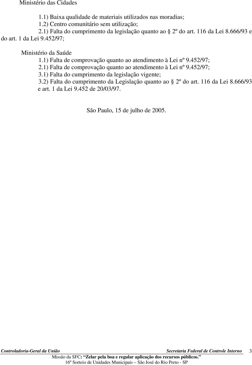 1) Falta de comprovação quanto ao atendimento à Lei nº 9.452/97; 2.1) Falta de comprovação quanto ao atendimento à Lei nº 9.452/97; 3.