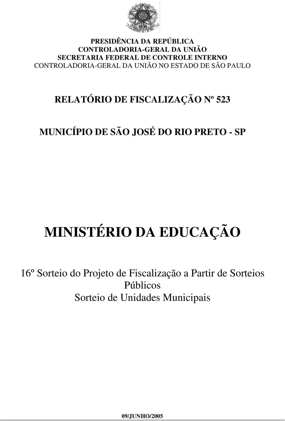 523 MUNICÍPIO DE SÃO JOSÉ DO RIO PRETO - SP MINISTÉRIO DA EDUCAÇÃO 16º Sorteio do