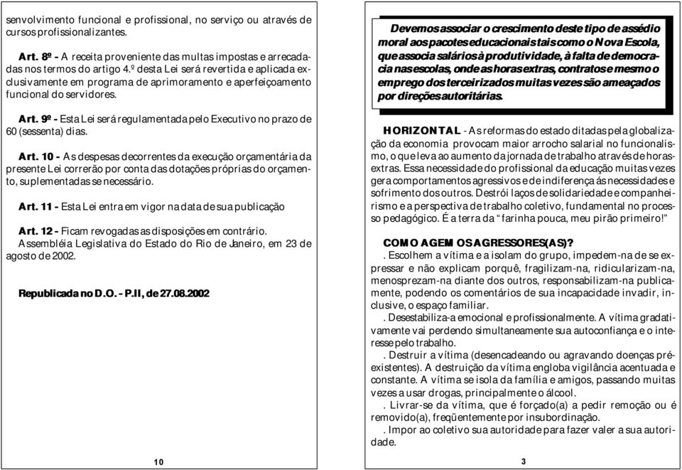 9º - Esta Lei será regulamentada pelo Executivo no prazo de 60 (sessenta) dias. Art.