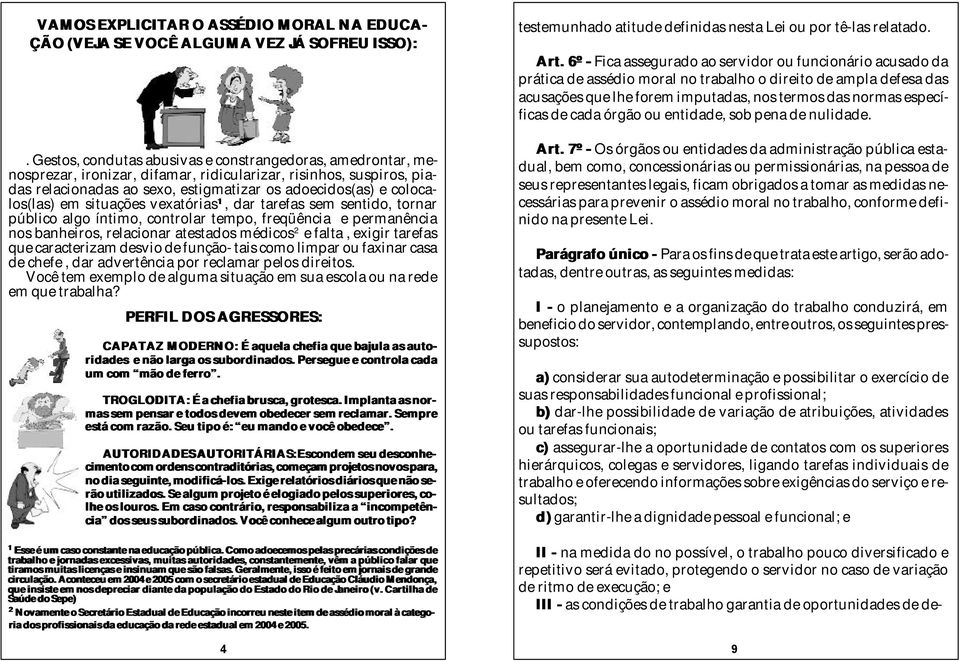 em situações vexatórias 1, dar tarefas sem sentido, tornar público algo íntimo, controlar tempo, freqüência e permanência nos banheiros, relacionar atestados médicos 2 e falta, exigir tarefas que