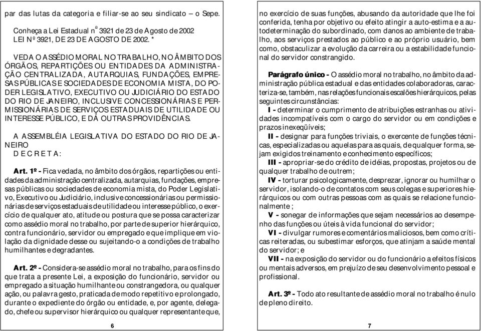 DER LEGISLATIVO, EXECUTIVO OU JUDICIÁRIO DO ESTADO DO RIO DE JANEIRO, INCLUSIVE CONCESSIONÁRIAS E PER- MISSIONÁRIAS DE SERVIÇOS ESTADUAIS DE UTILIDADE OU INTERESSE PÚBLICO, E DÁ OUTRAS PROVIDÊNCIAS.