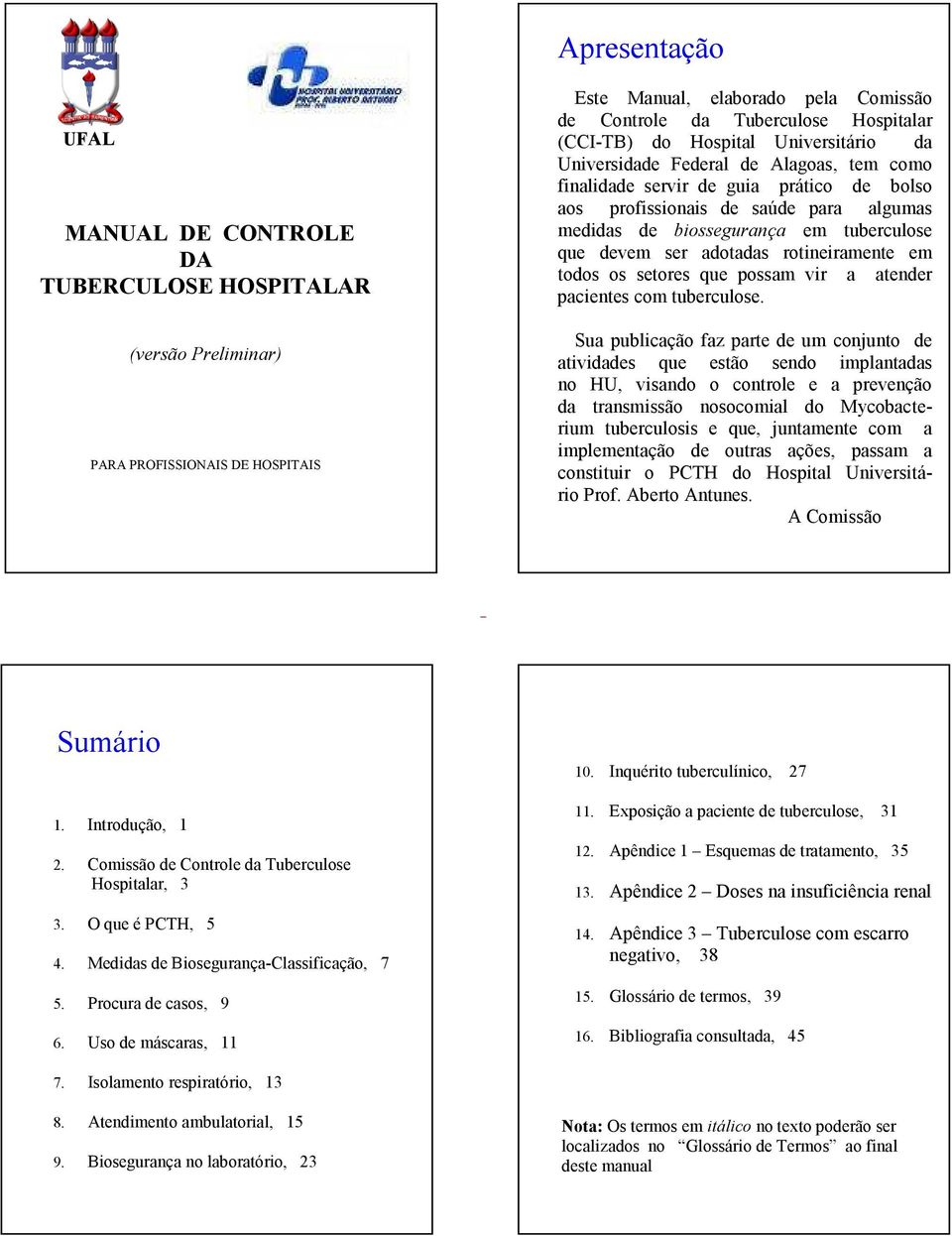 devem ser adotadas rotineiramente em todos os setores que possam vir a atender pacientes com tuberculose.