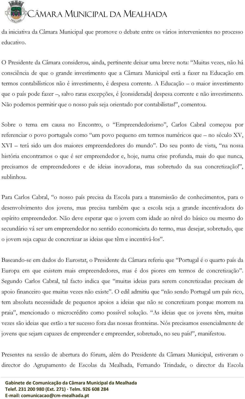 Educação em termos contabilísticos não é investimento, é despesa corrente.