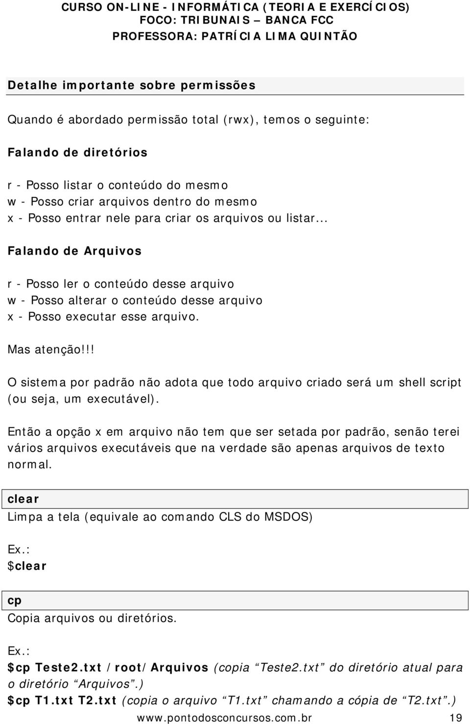 Mas atenção!!! O sistema por padrão não adota que todo arquivo criado será um shell script (ou seja, um executável).