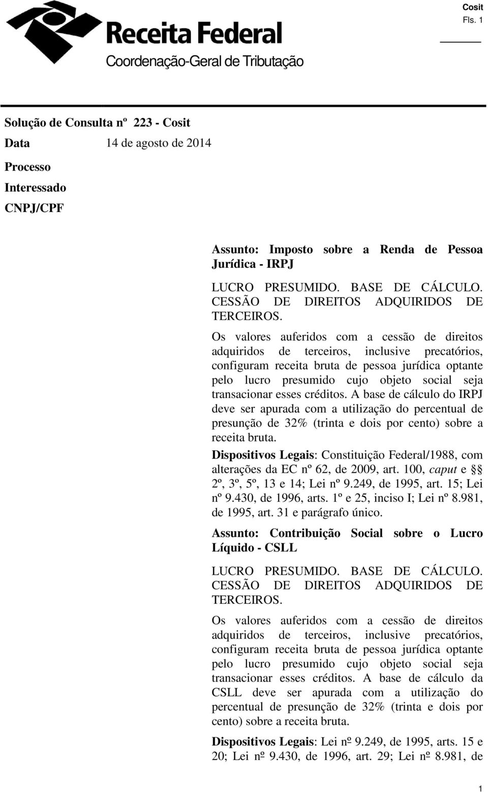 Os valores auferidos com a cessão de direitos adquiridos de terceiros, inclusive precatórios, configuram receita bruta de pessoa jurídica optante pelo lucro presumido cujo objeto social seja