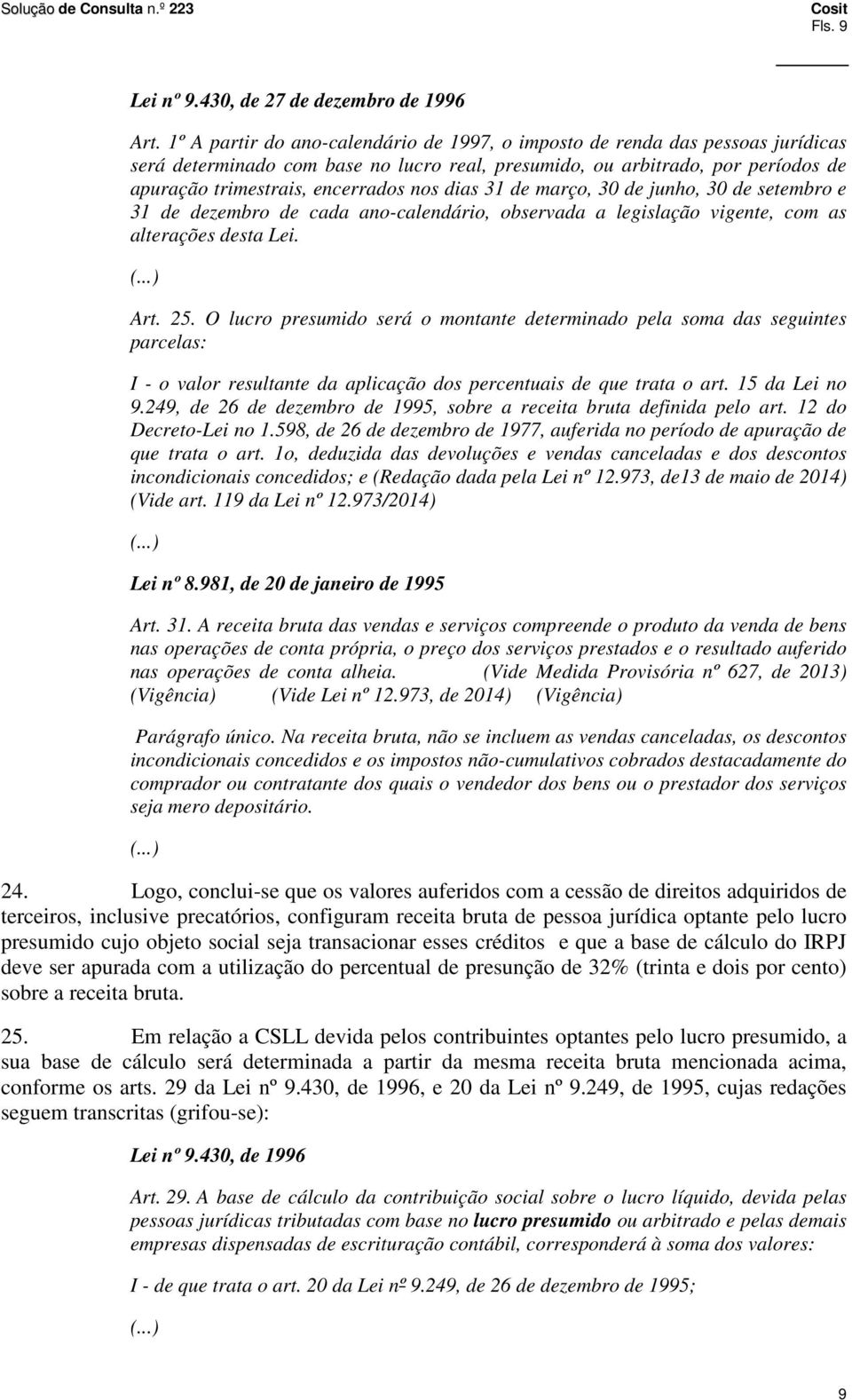 dias 31 de março, 30 de junho, 30 de setembro e 31 de dezembro de cada ano-calendário, observada a legislação vigente, com as alterações desta Lei. Art. 25.