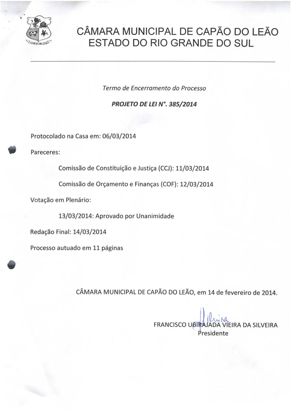 de Orçamento e Finanças (COF): 12/03/2014 Votação em Plenário: 13/03/2014: Aprovado por Unanimidade Redação Final: