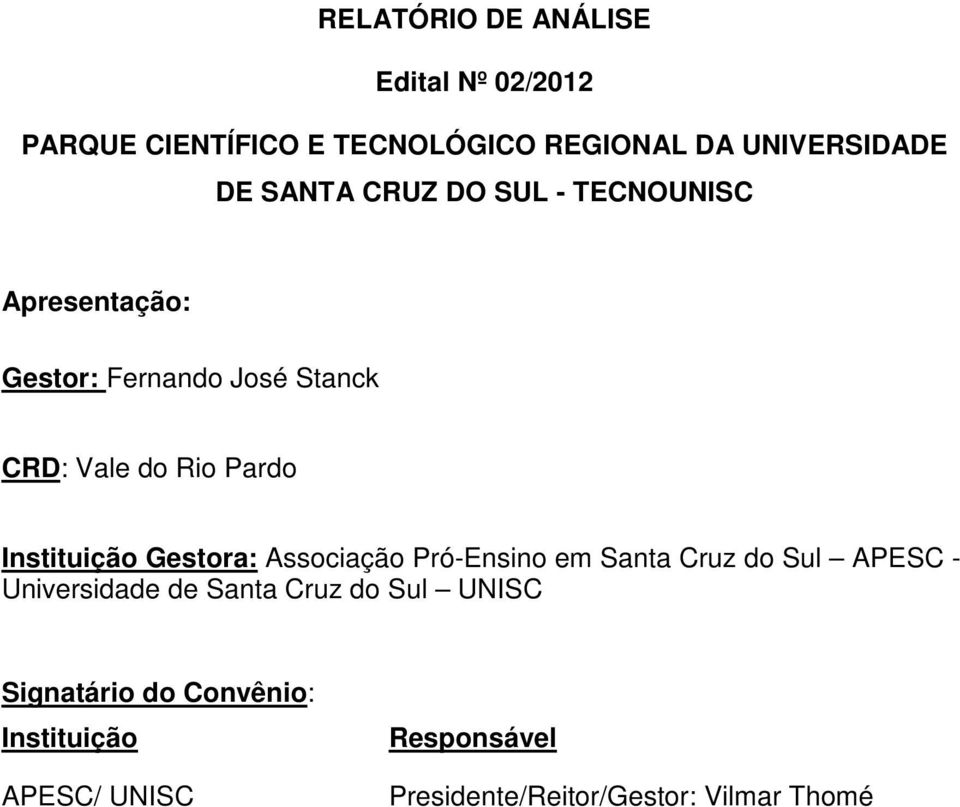 Instituição Gestora: Associação Pró-Ensino em Santa Cruz do Sul APESC - Universidade de Santa Cruz do