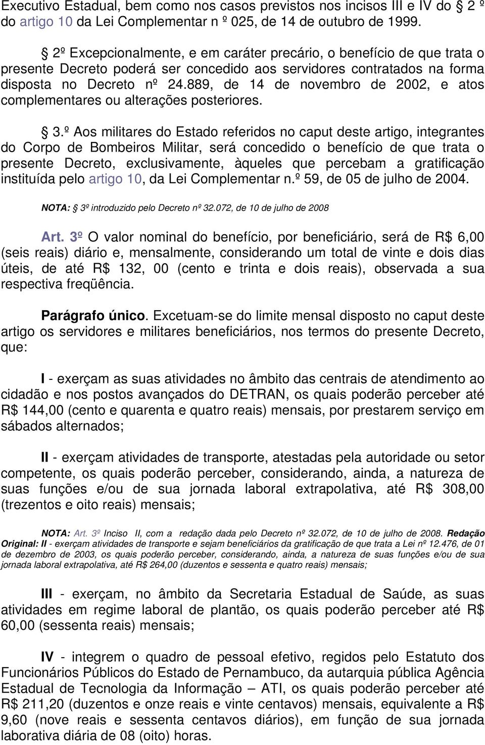 889, de 14 de novembro de 2002, e atos complementares ou alterações posteriores. 3.