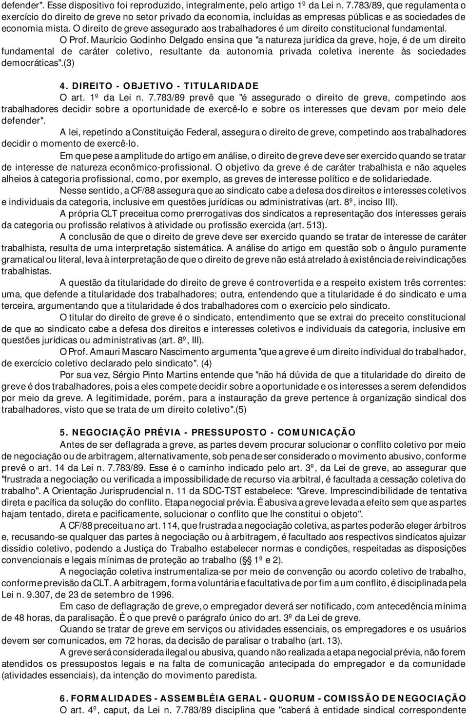 O direito de greve assegurado aos trabalhadores é um direito constitucional fundamental. O Prof.