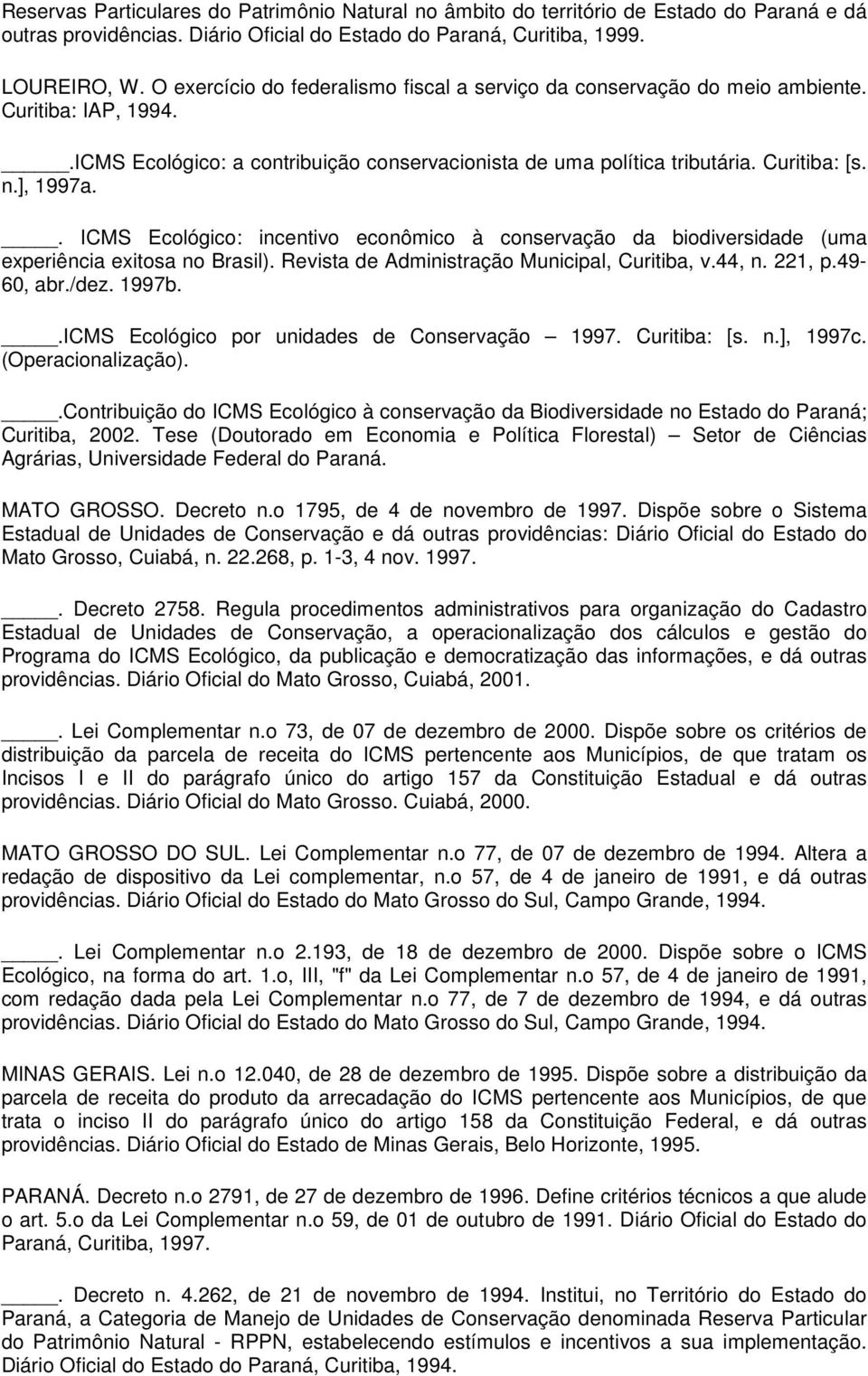 . ICMS Ecológico: incentivo econômico à conservação da biodiversidade (uma experiência exitosa no Brasil). Revista de Administração Municipal, Curitiba, v.44, n. 221, p.49-60, abr./dez. 1997b.