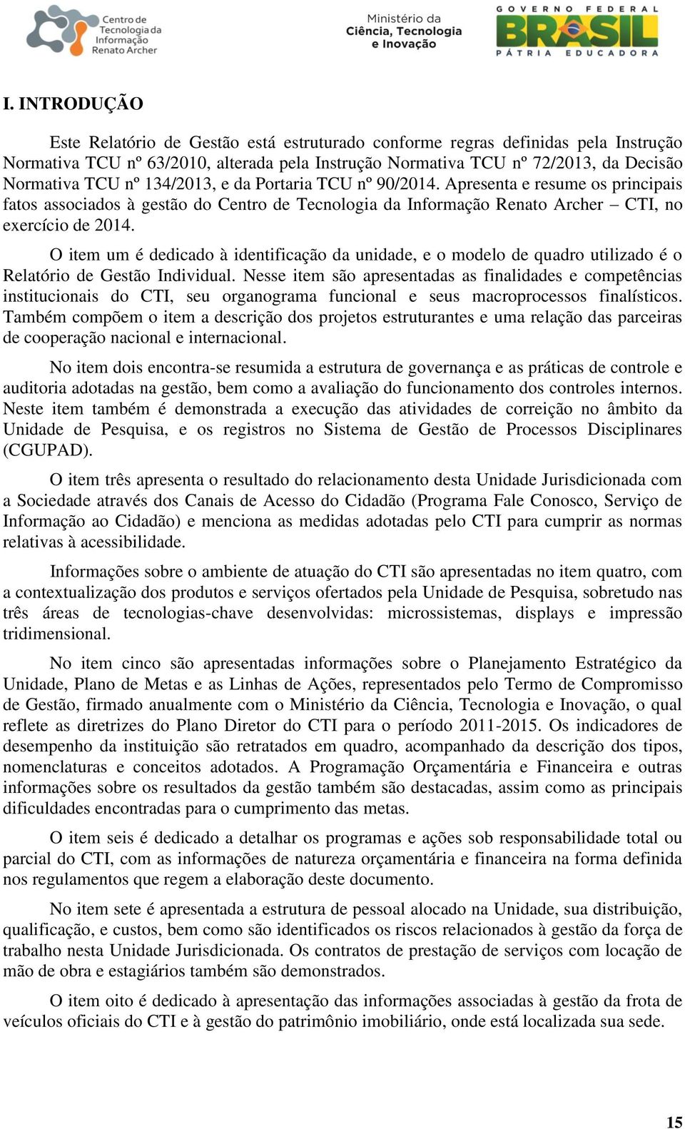 O item um é dedicado à identificação da unidade, e o modelo de quadro utilizado é o Relatório de Gestão Individual.