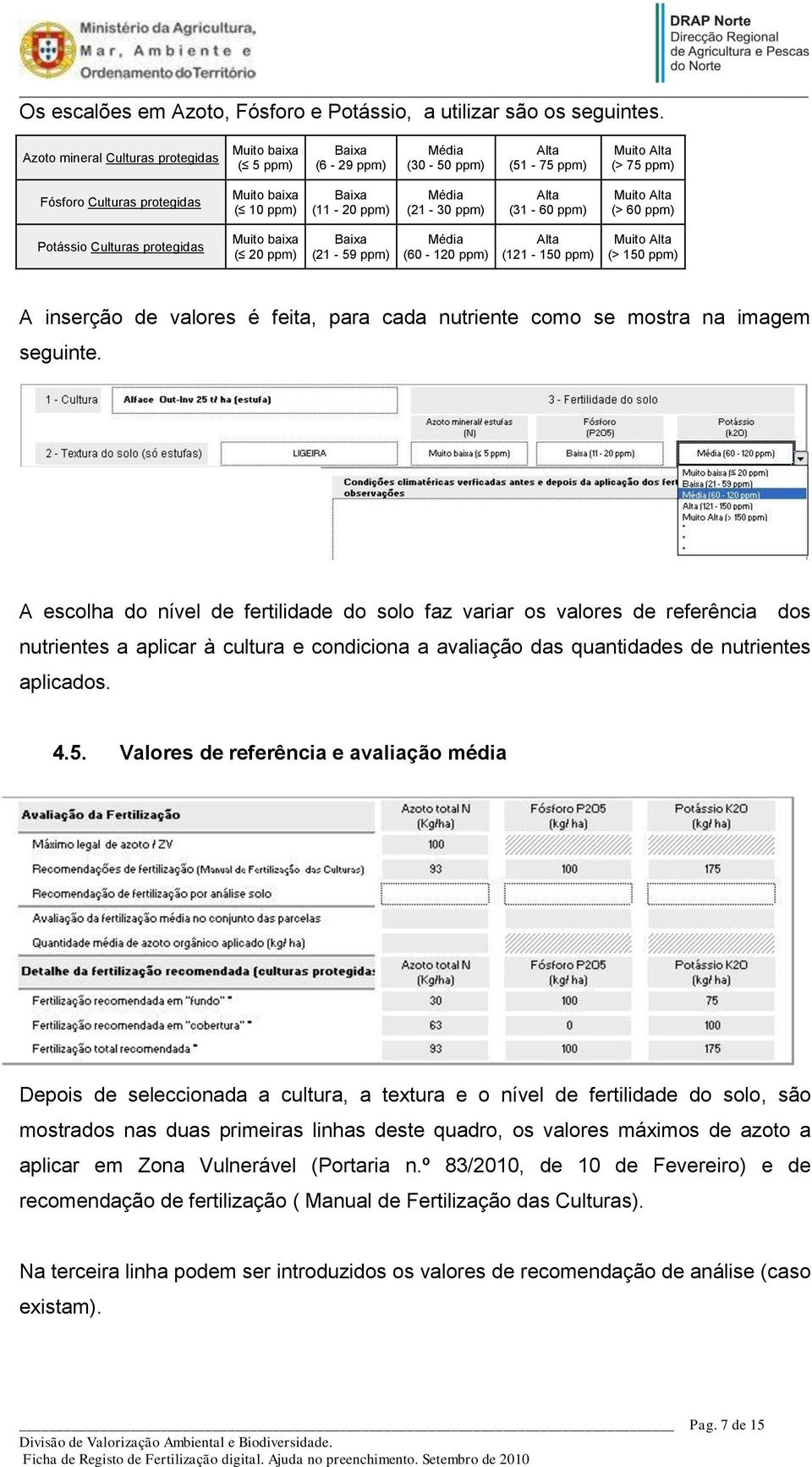 Média (21-30 ppm) Alta (31-60 ppm) Muito Alta (> 60 ppm) Potássio Culturas protegidas Muito baixa ( 20 ppm) Baixa (21-59 ppm) Média (60-120 ppm) Alta (121-150 ppm) Muito Alta (> 150 ppm) A inserção