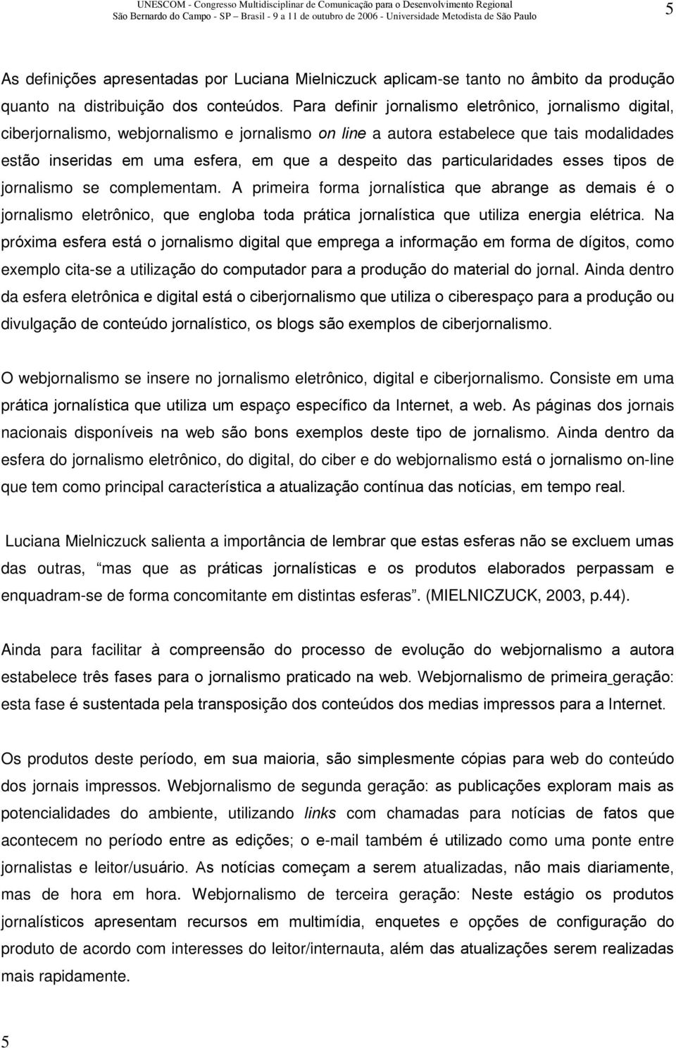 das particularidades esses tipos de jornalismo se complementam.