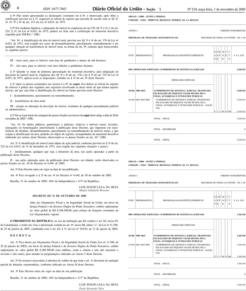 176, 3 o e 4 o, e do art. 225, 3 o, da Lei n o 6.015, de 1973, poderá ser feita sem a certificação do memorial descritivo expedida pelo INCRA. (NR) Art. 10.
