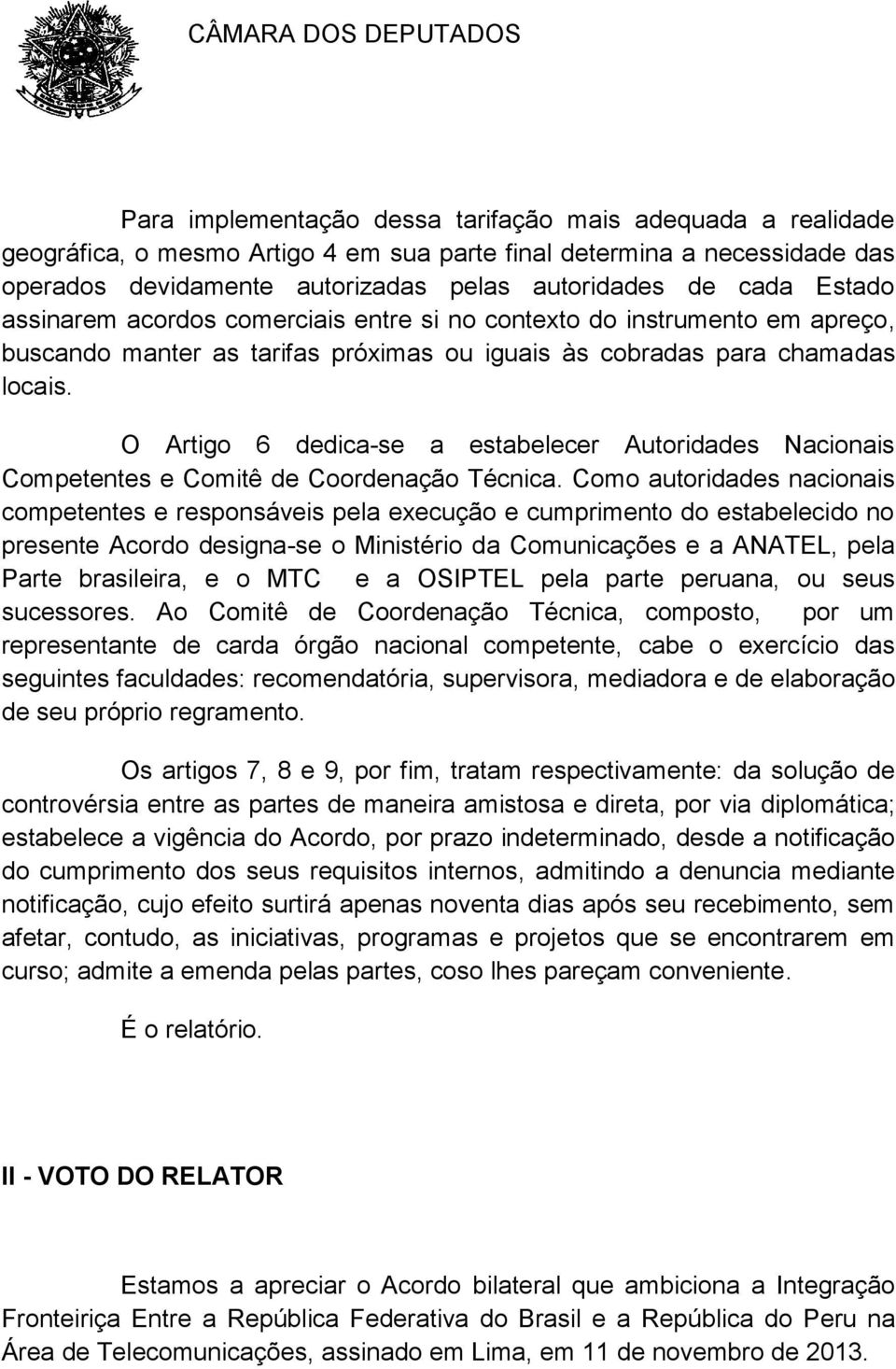 O Artigo 6 dedica-se a estabelecer Autoridades Nacionais Competentes e Comitê de Coordenação Técnica.