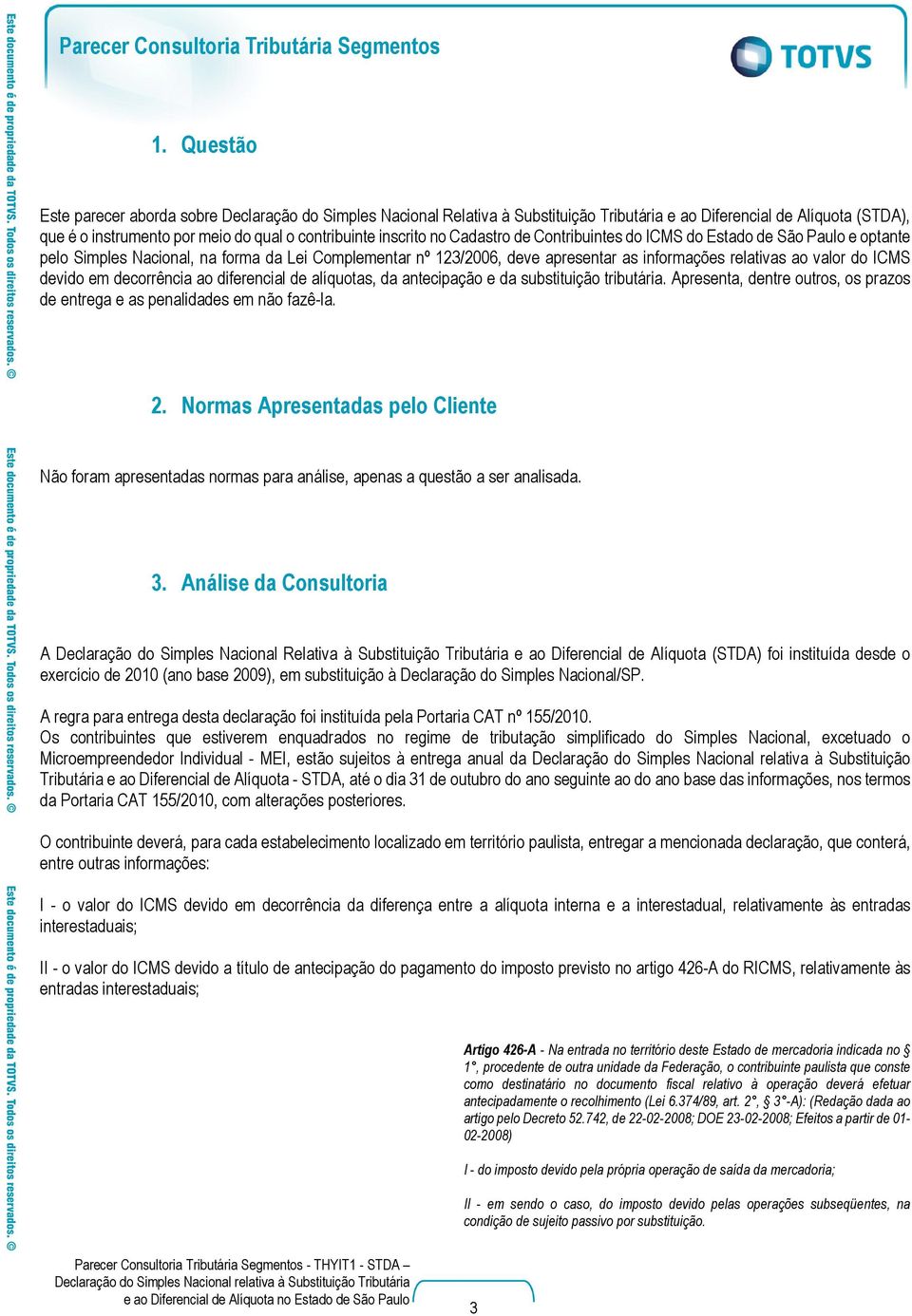 ICMS devido em decorrência ao diferencial de alíquotas, da antecipação e da substituição tributária. Apresenta, dentre outros, os prazos de entrega e as penalidades em não fazê-la. 2.