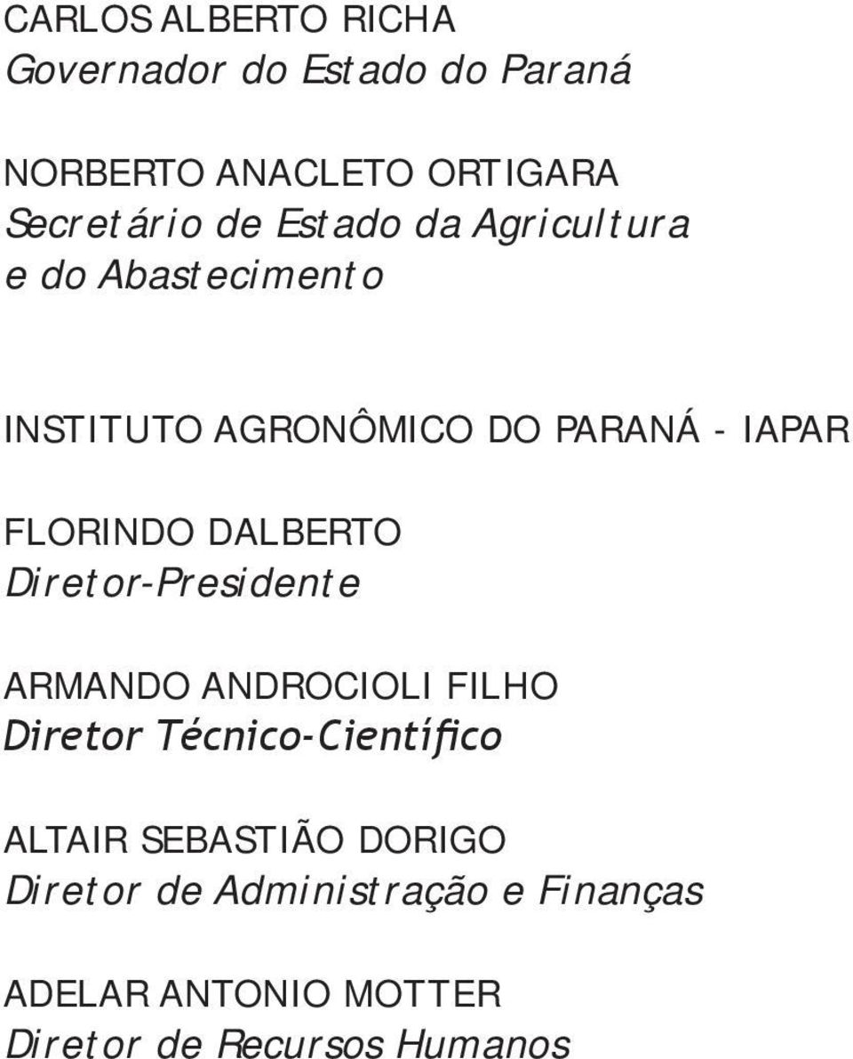 DALBERTO Diretor-Presidente ARMANDO ANDROCIOLI FILHO Diretor Técnico-Científico ALTAIR