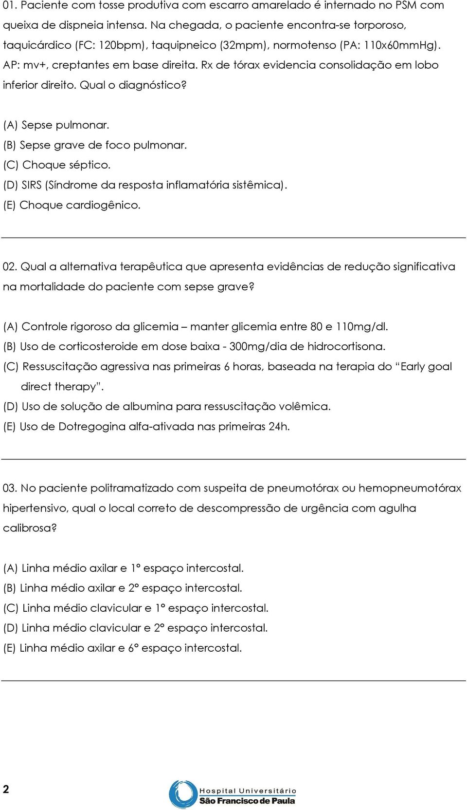 Rx de tórax evidencia consolidação em lobo inferior direito. Qual o diagnóstico? (A) Sepse pulmonar. (B) Sepse grave de foco pulmonar. (C) Choque séptico.