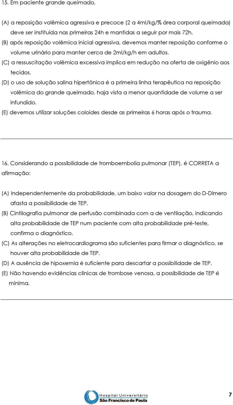 (C) a ressuscitação volêmica excessiva implica em redução na oferta de oxigênio aos tecidos.