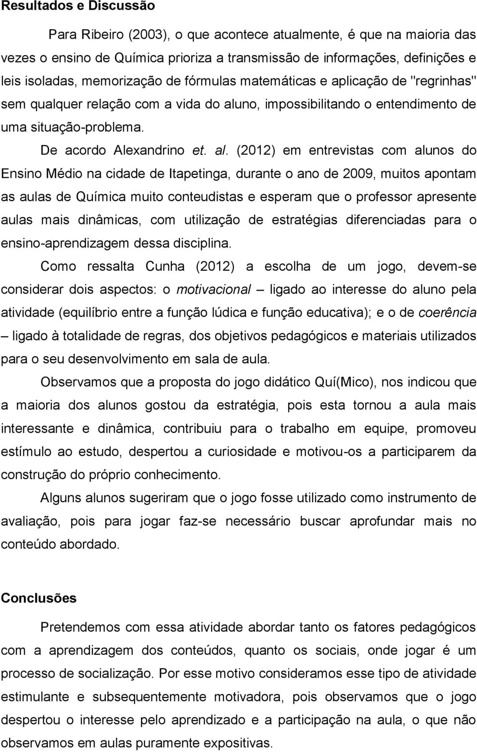 no, impossibilitando o entendimento de uma situação-problema. De acordo Alexandrino et. al.