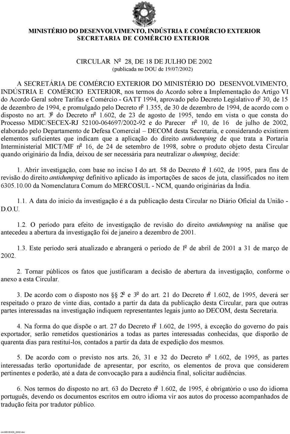 Legislativo n o 30, de 15 de dezembro de 1994, e promulgado pelo Decreto n o 1.355, de 30 de dezembro de 1994, de acordo com o disposto no art. 3 o do Decreto n o 1.