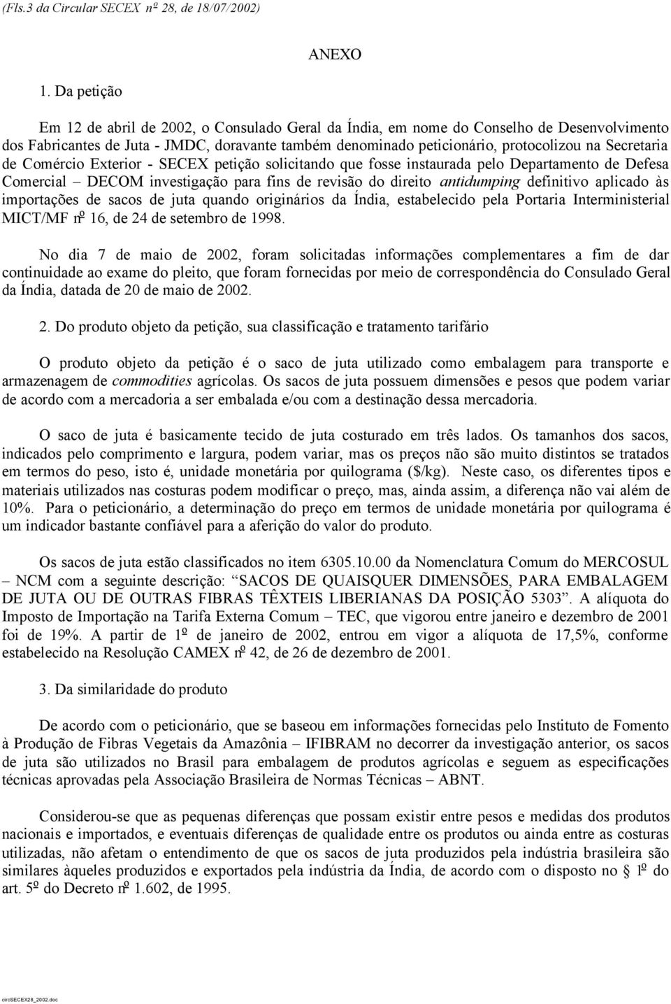 Secretaria de Comércio Exterior - SECEX petição solicitando que fosse instaurada pelo Departamento de Defesa Comercial DECOM investigação para fins de revisão do direito antidumping definitivo