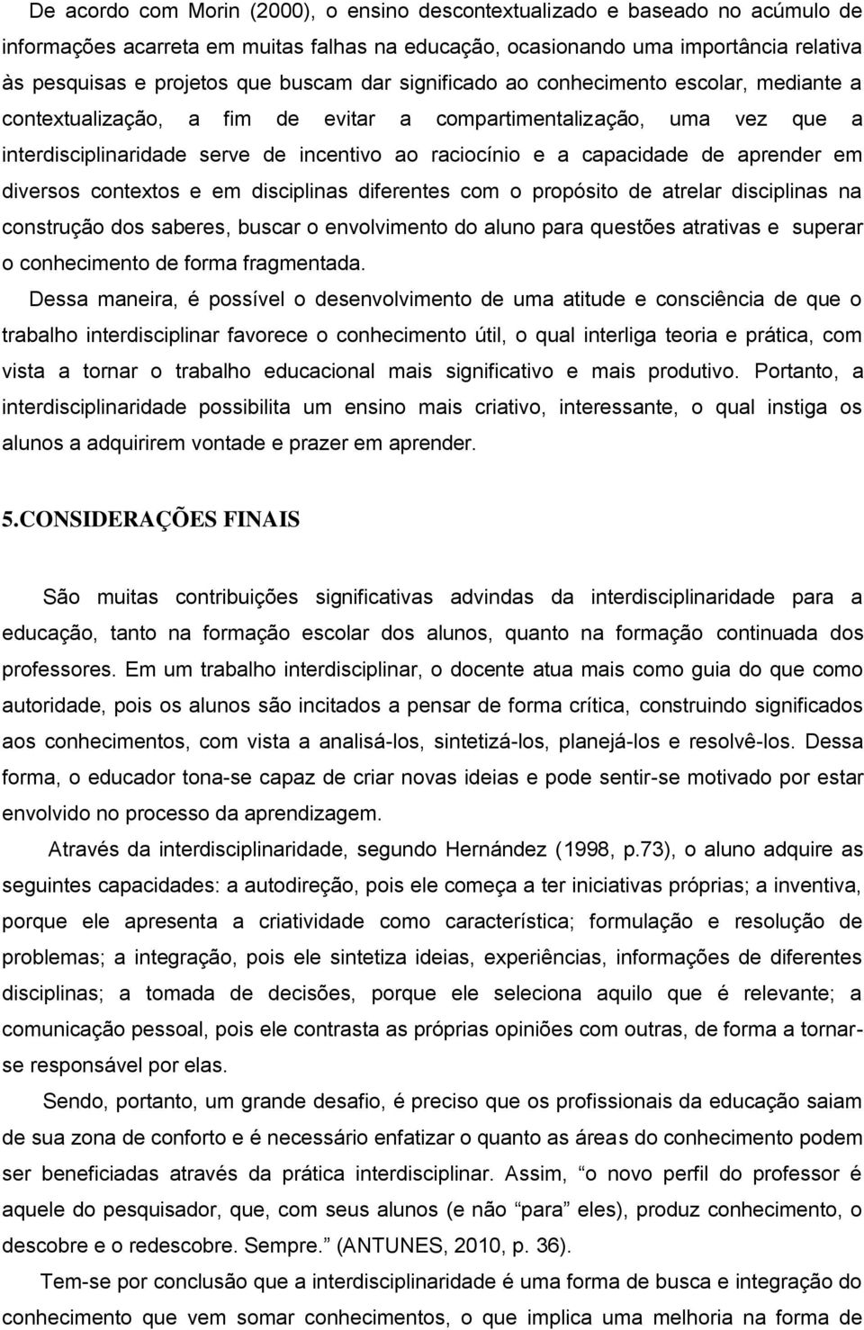 capacidade de aprender em diversos contextos e em disciplinas diferentes com o propósito de atrelar disciplinas na construção dos saberes, buscar o envolvimento do aluno para questões atrativas e