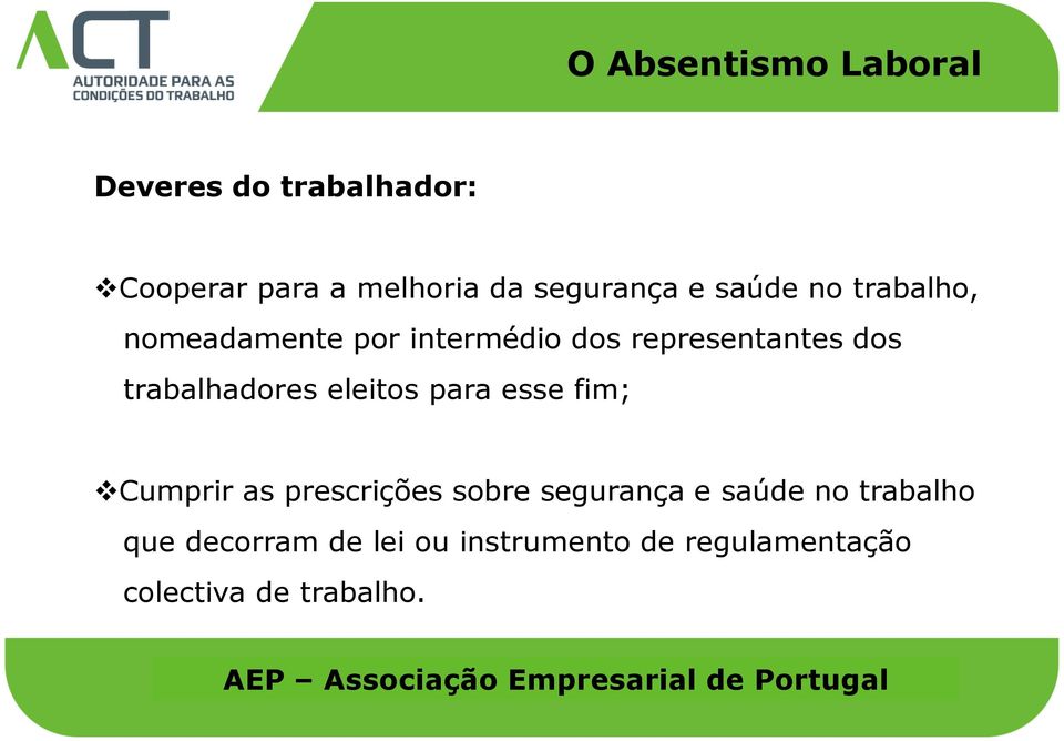 trabalhadores eleitos para esse fim; Cumprir as prescrições sobre segurança e