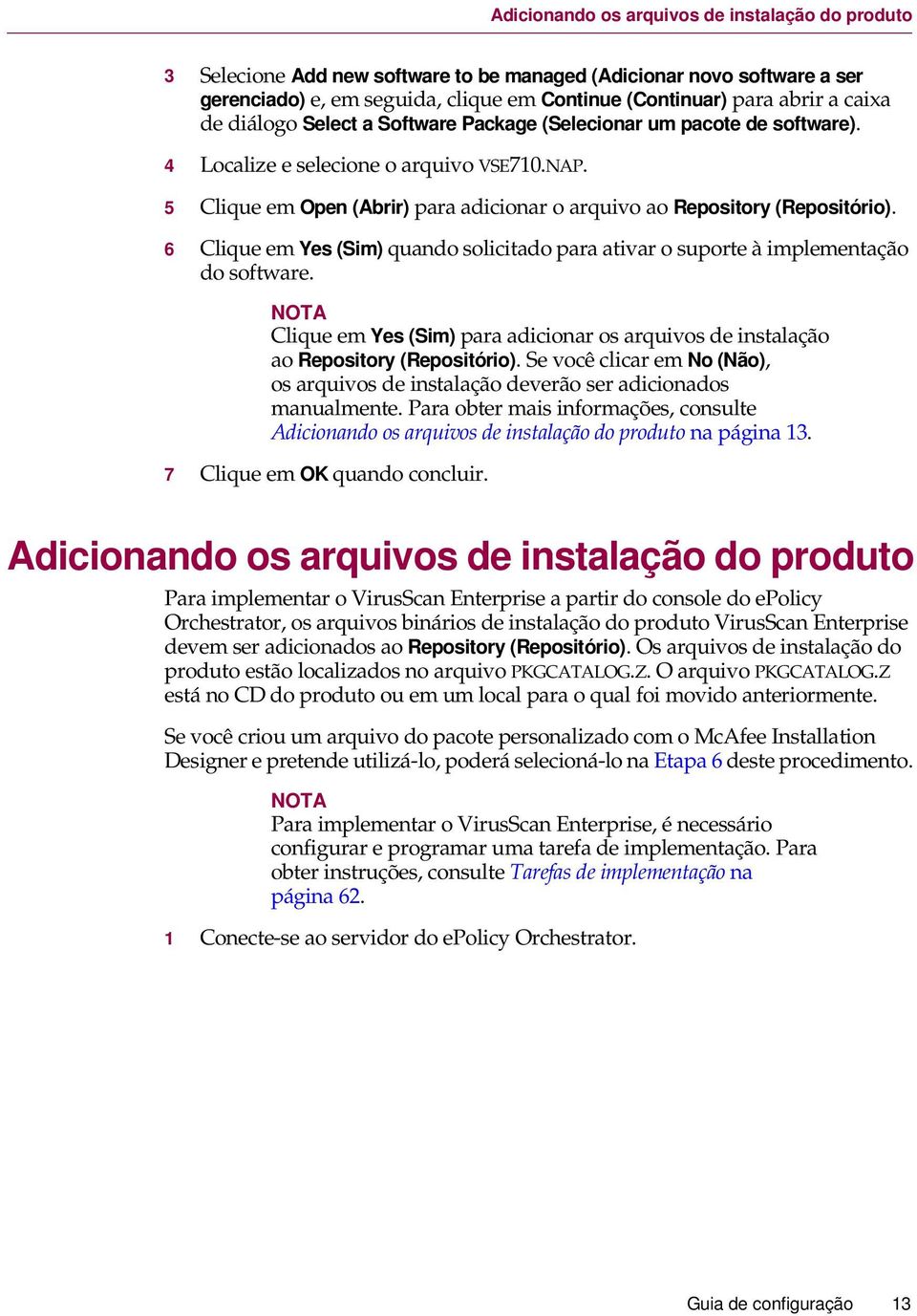 6 Clique em Yes (Sim) quando solicitado para ativar o suporte à implementação do software. Clique em Yes (Sim) para adicionar os arquivos de instalação ao Repository (Repositório).